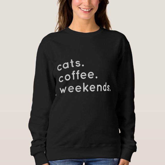 Cats Coffee Weekends Call Me Kat Sweatshirt (Front)