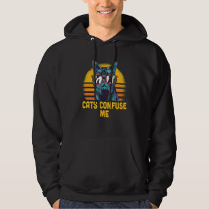 Cats Confuse Me Cat Lover Sayings Kitten Quotes Ca Hoodie
