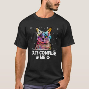 Cats Confuse Me Cat Lover Sayings Kitten Quotes Ca T-Shirt