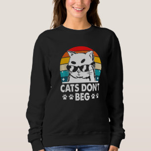 Cats Don't Beg Cat Mum Cat Dad Humour Sayings 1 Sweatshirt