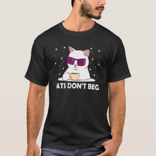 Cats Don't Beg Cat Mum Cat Dad Humour Sayings 3 T-Shirt