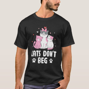 Cats Don't Beg Cat Mum Funny Cat Dad Humour Saying T-Shirt