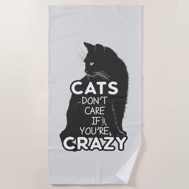 Cats Don't Care if You're Crazy Beach Towel (Front)