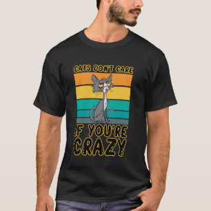 Cats Don't Care If You're Crazy Retro T-Shirt