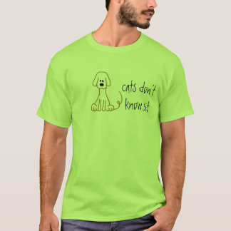 Cats don't know sit T-Shirt
