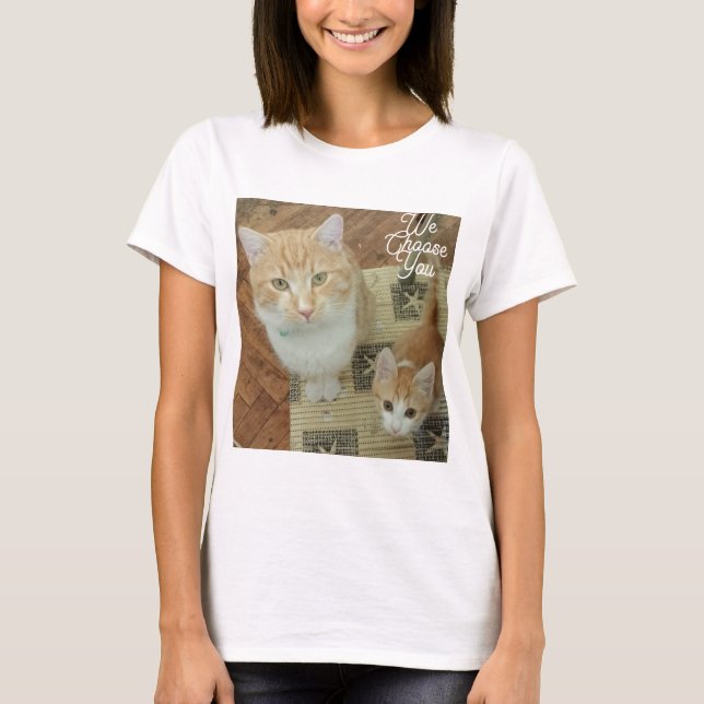 Cats Funny Text We Choose You text backside  T-Shirt (Front)