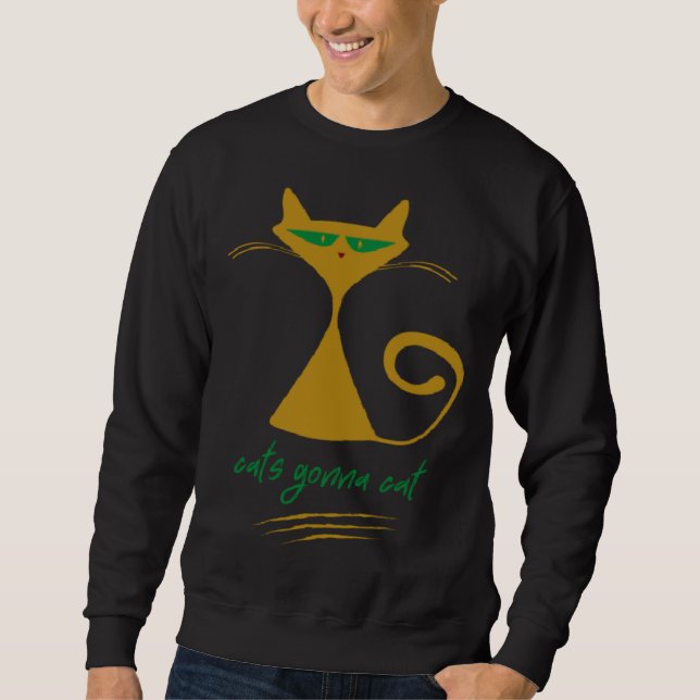 CATS GONNA CAT  it s a cat mood cat   What Sweatshirt (Front)