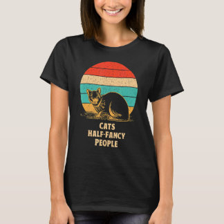 Cats Half Fancy People Cat   Kitten Humour Cat Mum T-Shirt