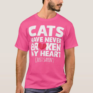 Cats Have Never Broken My Heart Ts  T-Shirt