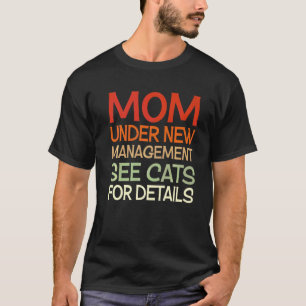 Cats Humor Cat Kitten Mom Under New Management Ret T-Shirt
