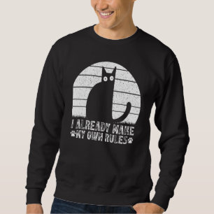 Cats I Already Make My Own Rules I  Cat Meme Sweatshirt