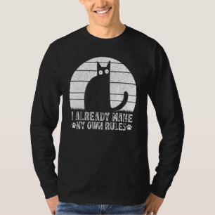 Cats I Already Make My Own Rules I  Cat Meme T-Shirt