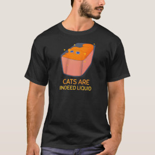 Cats Indeed Liquid Funny Cat Lover Meme Men Women  T-Shirt