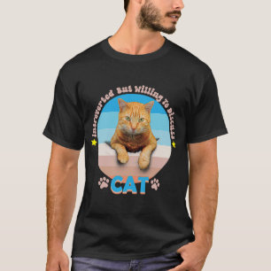 cats  Introverted But Willing To Discuss Cat T-Shirt