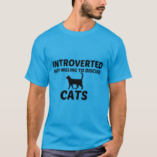 CATS INTROVERTED BUT WILLING TO DISCUSS T-Shirt
