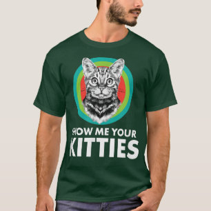 Cats Kittens Cat Owners Animals  Show Me Your Kitt T-Shirt