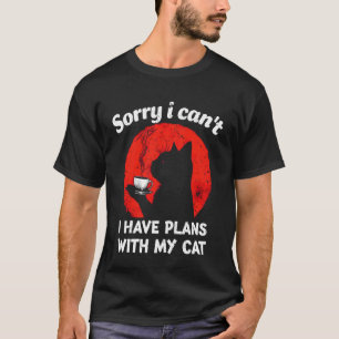Cats Lover Humour Joke Sorry I Can't I Have Plans T-Shirt