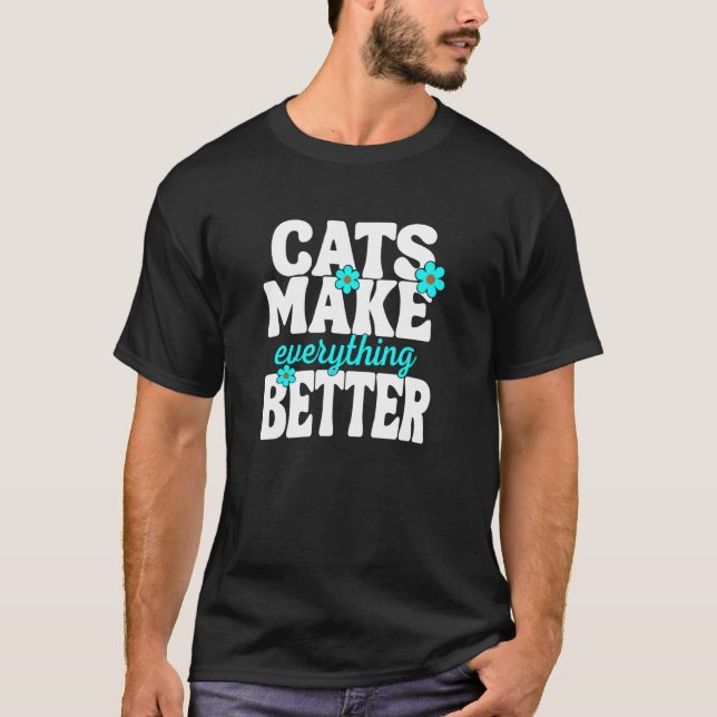 Cats Make Everything Better T-Shirt (Front)