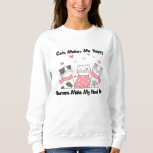 Cats Make Me Happy and Humans Make My Head Hurt Sweatshirt