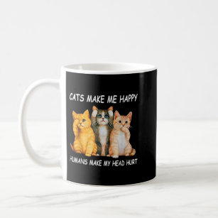 Cats Make Me Happy Humans Make My Head Hurt Cat lo Coffee Mug