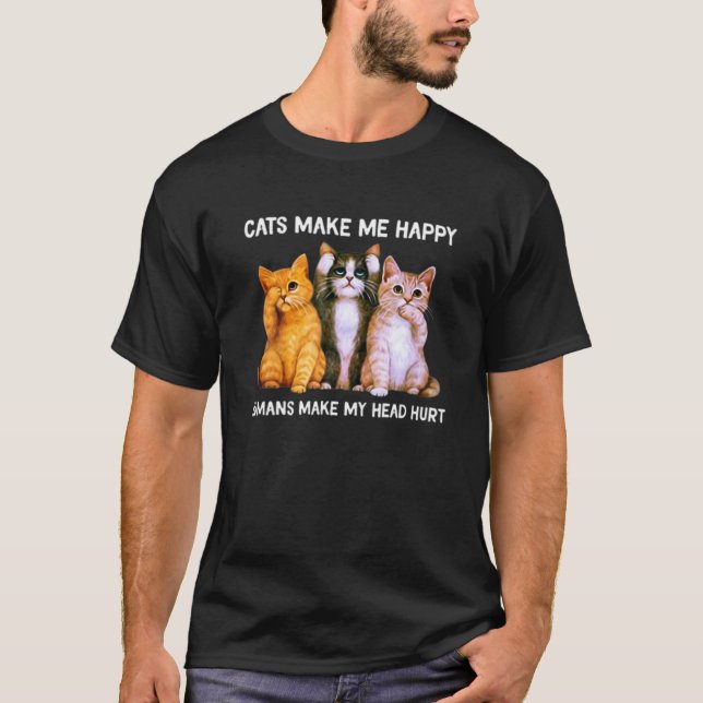 Cats Make Me Happy Humans Make My Head Hurt Cat T-Shirt (Front)