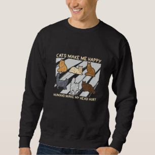 Cats Make Me Happy Humans Make My Head Hurt Cats Sweatshirt