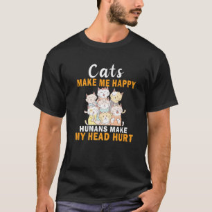 Cats Make Me Happy Humans Make My Head Hurt Funny T-Shirt