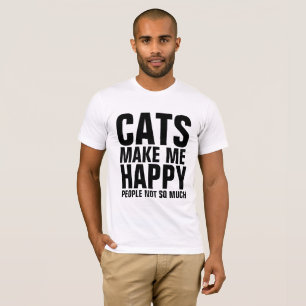 CATS MAKE ME HAPPY, PEOPLE NOT SO MUCH T-shirts