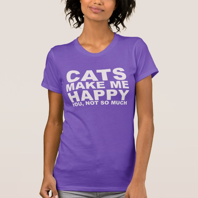 Cats make me happy Shirt (Front)