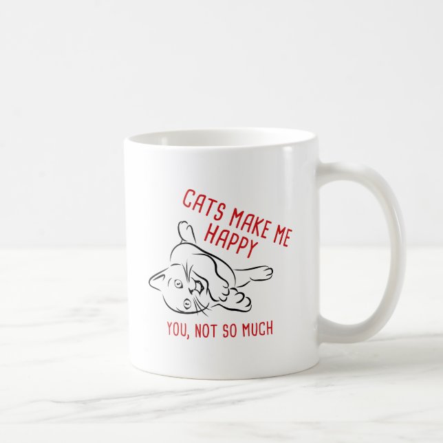 Cats Make Me Happy. You, Not So Much. Coffee Mug (Right)