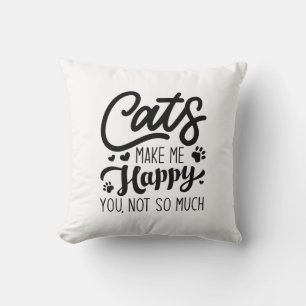 Cats Make Me Happy You Not So Much Cushion