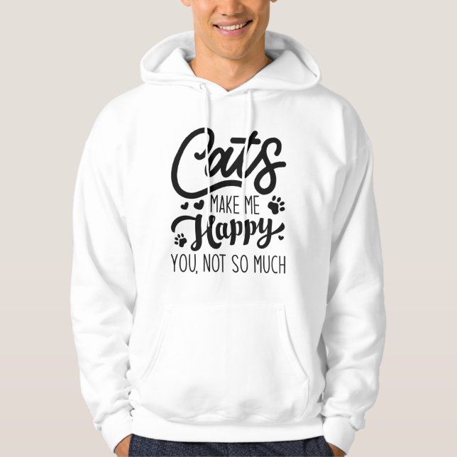 Cats Make Me Happy You Not So Much Hoodie (Front)