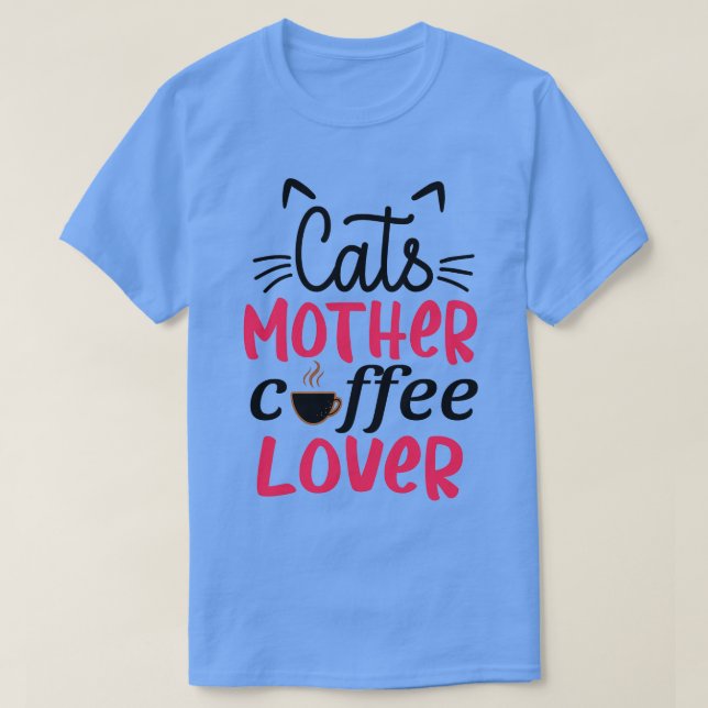 Cats Mother Coffee Lover 1 T-Shirt (Design Front)