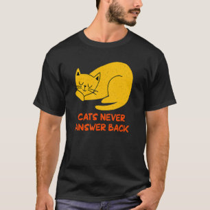 Cats Never Answer Back Cat   Joke Kitten Pun Cat M T-Shirt