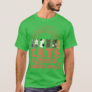 Cats Never Answer Back Cat Lover Sayings Kitten Qu T-Shirt