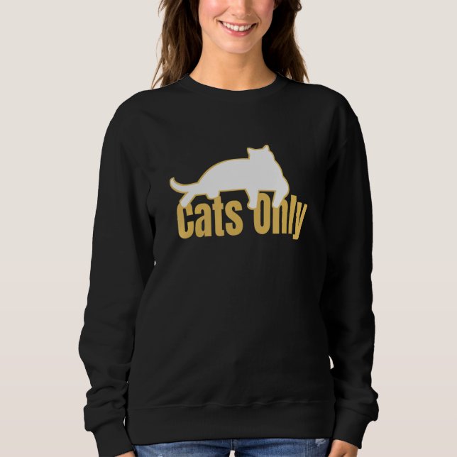 Cats Only Kitties Only Allowed Pet Cat Owners  1 Sweatshirt (Front)