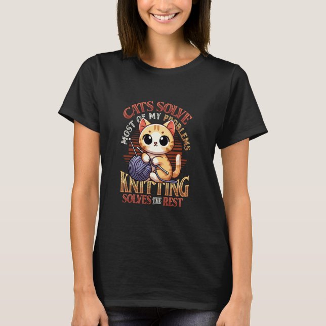 Cats Solve Most Of My Problems Knitting Lover 1 T-Shirt (Front)