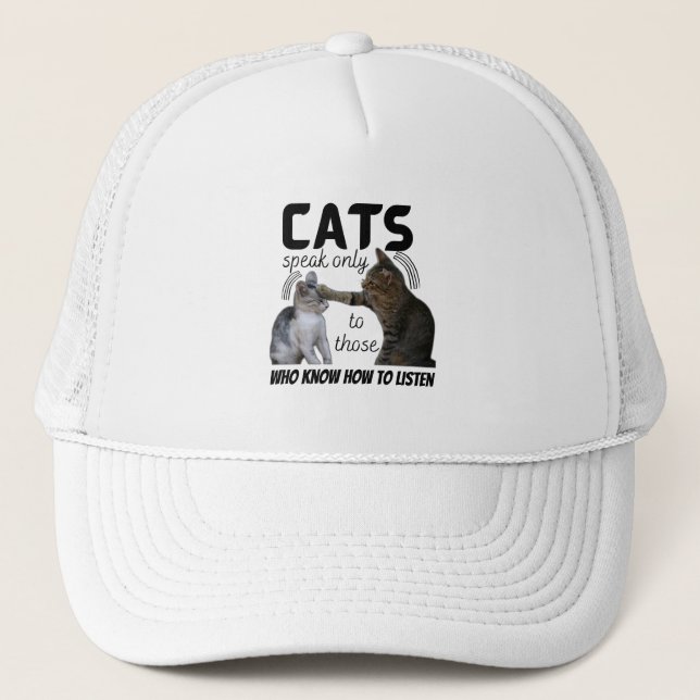 “Cats speak only to those who know how to Trucker Hat (Front)