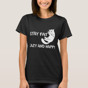 Cats Stay fat lazy and Happy - Cat Lover T-Shirt