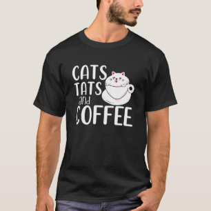 Cats Tats And Coffee Cat Owner Coffee Tattoo T-Shirt