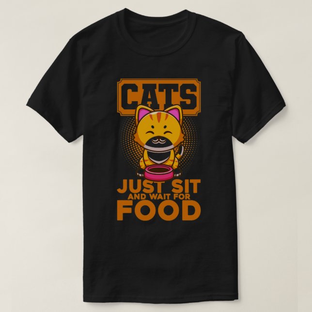 Cats Wait For Food Cat Lover Sayings Kitten Quotes T-Shirt (Design Front)