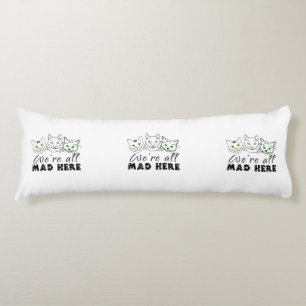 Cats - We're All Mad Here Body Cushion