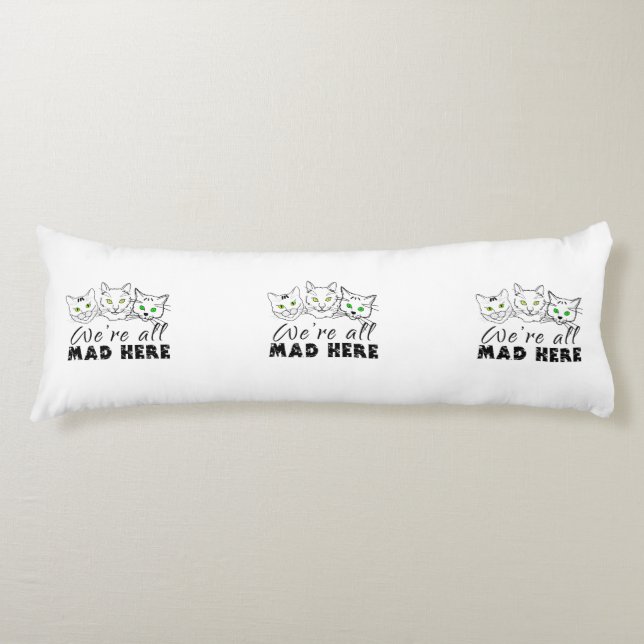 Cats - We're All Mad Here Body Cushion (Front)