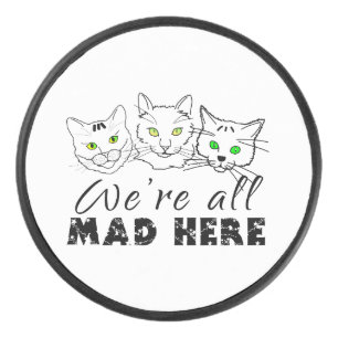 Cats - We're All Mad Here Hockey Puck