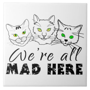 Cats - We're All Mad Here Tile