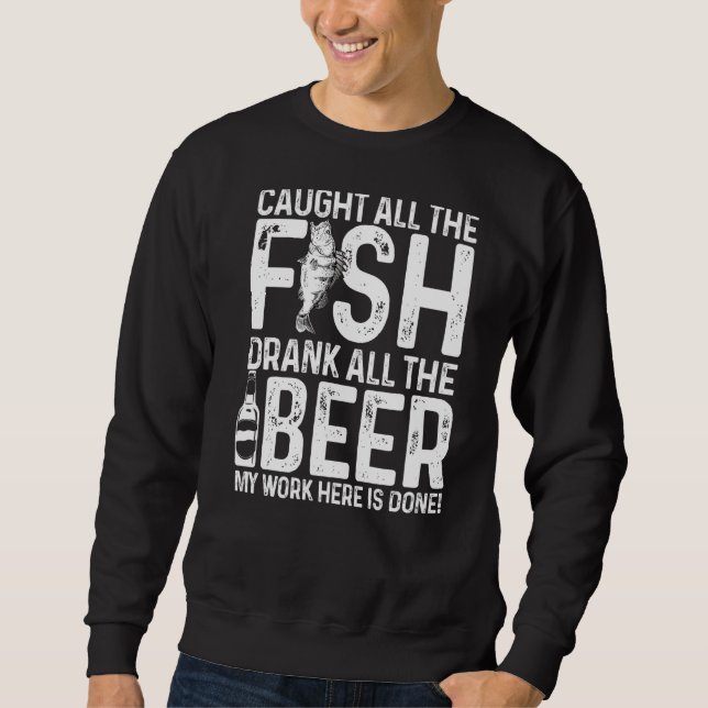 Caught All The Fish Drank All The Beer My Work Her Sweatshirt (Front)