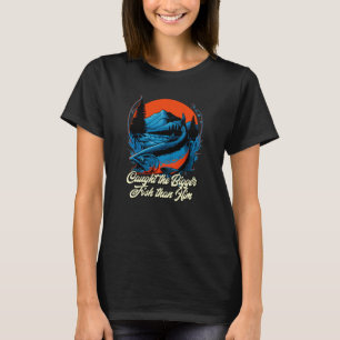 Caught the Bigger Fish than Him Memes Naughty Tren T-Shirt