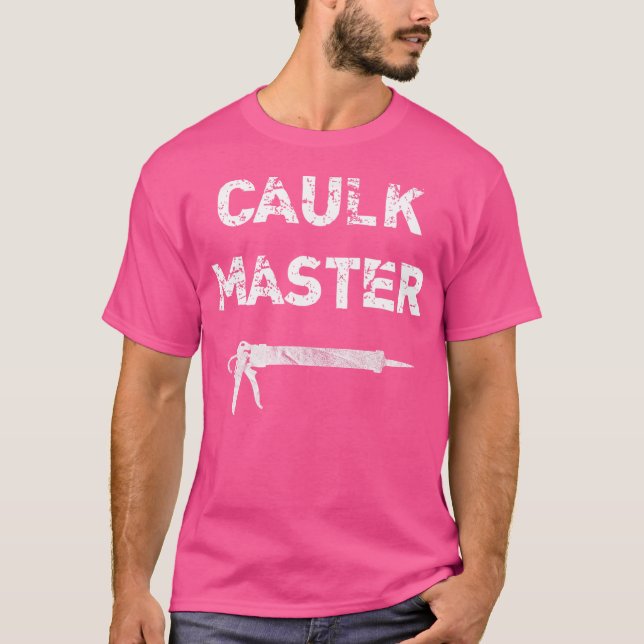 Caulk Master Caulk Gun T-Shirt (Front)