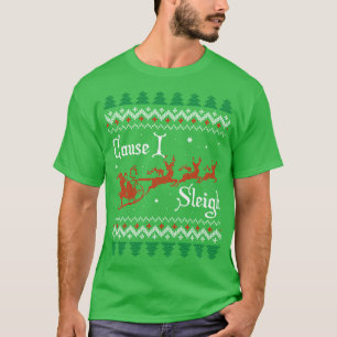 Cause I Sleigh T-Shirt
