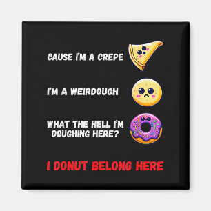 Cause I'm A Crepe, I'm A Weirdough Funny Donut Bak Magnet